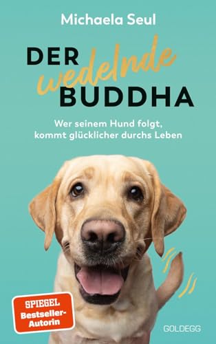 Der wedelnde Buddha: Wer seinem Hund folgt, kommt glücklicher durchs Leben Der wedelnde Buddha: Wer seinem Hund folgt, kommt glücklicher durchs Leben