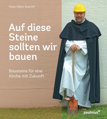 Auf diese Steine sollten wir bauen: Bausteine für eine Kirche mit Zukunft von Paulinus