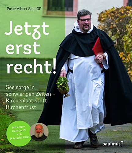 Jetzt erst recht!: Seelsorge in schwierigen Zeiten. Kirchenlust statt Kirchenfrust von Paulinus