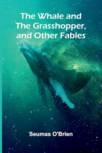 The Whale And The Grasshopper, And Other Fables von Alpha Edition