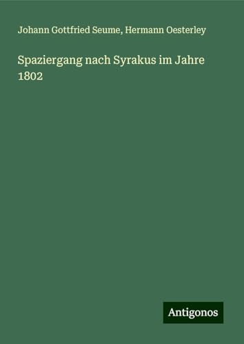 Spaziergang nach Syrakus im Jahre 1802 von Antigonos Verlag