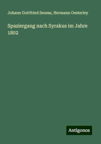 Spaziergang nach Syrakus im Jahre 1802 von Antigonos Verlag