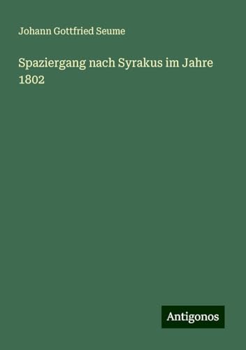 Spaziergang nach Syrakus im Jahre 1802 von Antigonos Verlag