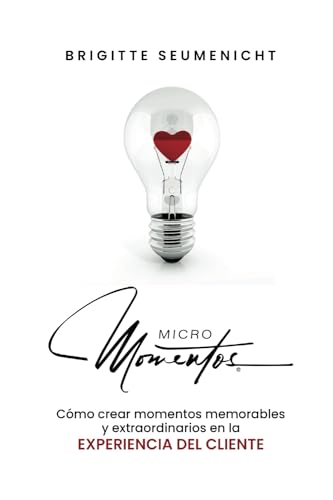 Micromomentos: Cómo crear momentos memorables y extraordinarios en la experiencia del cliente von Epicbook