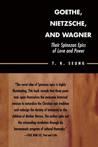 Goethe, Nietzsche, and Wagner: Their Spinozan Epics of Love and Power: Their Spinozan Epics of Love and Power