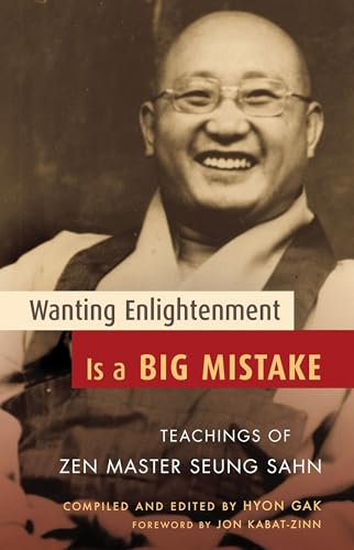 Wanting Enlightenment Is a Big Mistake: Teachings of Zen Master Seung Sahn von Shambhala Publications