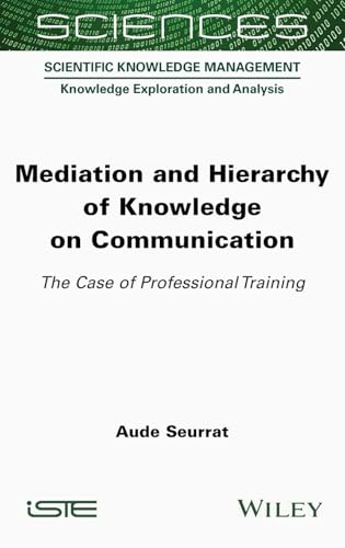 Mediation and Hierarchy of Knowledge on Communication: The Case of Professional Training (ISTE Consignment) von Wiley-ISTE