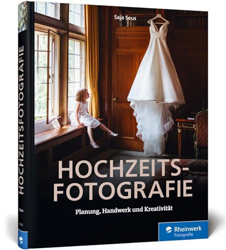 Hochzeitsfotografie: Perfekte Planung, professionelles Business, kreative Bilder von Rheinwerk Verlag GmbH