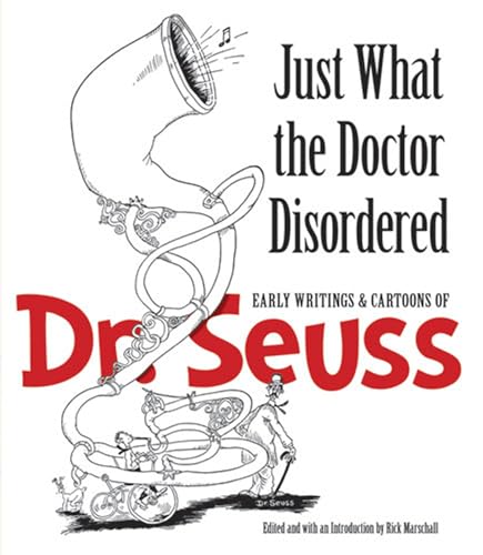 Just What the Doctor Disordered: Early Writings and Cartoons of Dr. Seuss: Early Writings & Cartoons of Dr. Seuss (Dover Fine Art, History of Art)