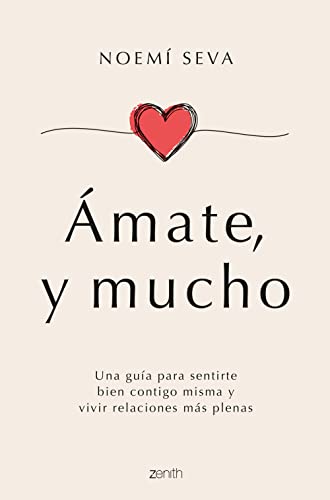Ámate, y mucho: Una guía para sentirte bien contigo misma y vivir relaciones más plenas (Zenith Her) von Zenith