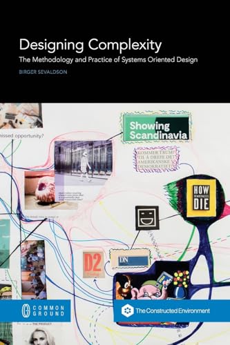 Designing Complexity: The Methodology and Practice of Systems Oriented Design von Common Ground Research Networks