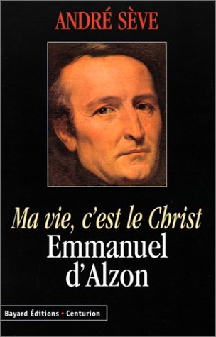 Ma Vie, C'Est Le Christ. Emmanuel D'Alzon
