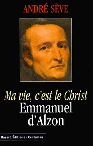 Ma Vie, C'Est Le Christ. Emmanuel D'Alzon