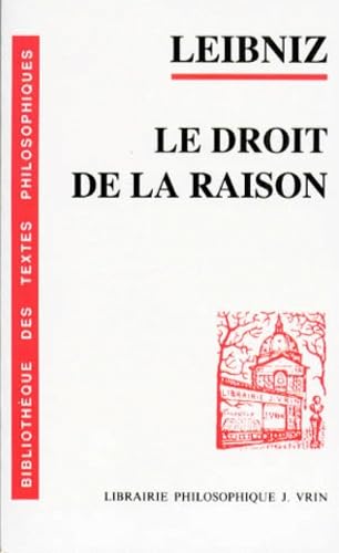 Gottfried Wilhelm Leibniz: Le Droit de La Raison (Bibliotheque Des Textes Philosophiques)