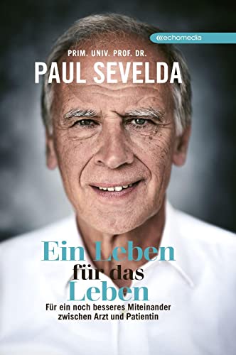 Ein Leben für das Leben: Für ein noch besseres Miteinander zwischen Arzt und Patientin von echomedia buchverlag