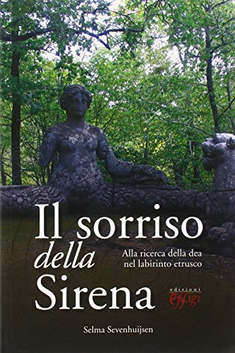 Il sorriso della sirena. Alla ricerca della dea nel labirinto etrusco Il sorriso della sirena. Alla ricerca della dea nel labirinto etrusco von C&P Adver Effigi