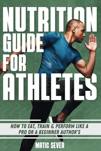 Nutrition Guide For Athletes: How to Eat, Train & Perform Like a Pro or a Beginner, How to become injury free, How to train for longevity and health, Diet for Active people von Independently published