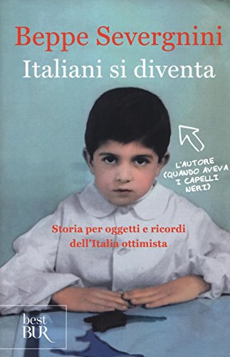 Italiani si diventa. Storia per oggetti e ricordi dell'Italia ottimista (BUR Best BUR)