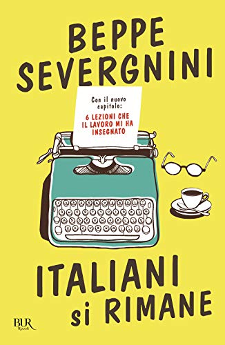 Italiani si rimane. Con il nuovo capitolo: 6 lezioni che il lavoro mi ha insegnato (BUR Best BUR) von BEST BUR