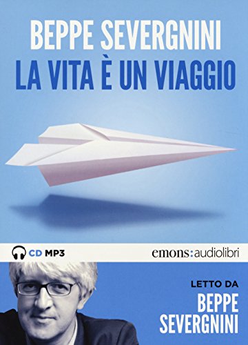 La vita è un viaggio letto da Beppe Severgnini. Audiolibro. CD Audio formato MP3 (Pop)