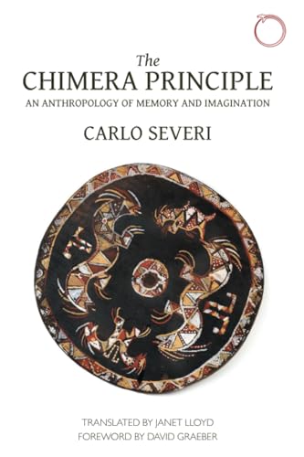 The Chimera Principle: An Anthropology of Memory and Imagination (Hau - Malinowski Monographs) von Hau