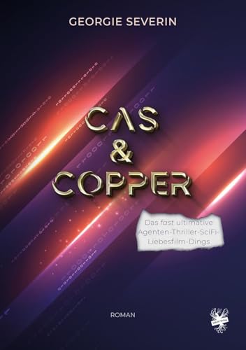 Cas & Copper: Das fast ultimative Agenten-Thriller-SciFi-Liebesfilm-Dings von Main Verlag