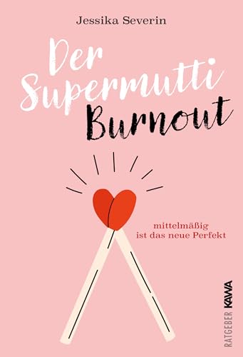 Der Supermutti Burnout: Mittelmäßig ist das neue Perfekt. Humorvoller Ratgeber über den Perfektionismus gestresster Mütter und dessen Folgen Der Supermutti Burnout: Mittelmäßig ist das neue Perfekt. Humorvoller Ratgeber über den Perfektionismus gestresster Mütter und dessen Folgen von Kampenwand Verlag (Nova MD)
