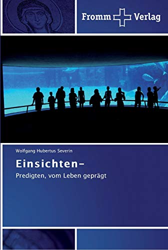 Einsichten-: Predigten, vom Leben geprägt von Fromm Verlag