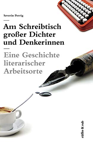 Am Schreibtisch großer Dichter und Denkerinnen: Eine Geschichte literarischer Arbeitsorte