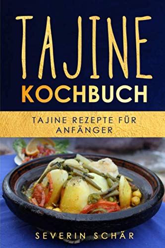 Tajine Kochbuch: Tajine Rezepte für Anfänger von Independently published