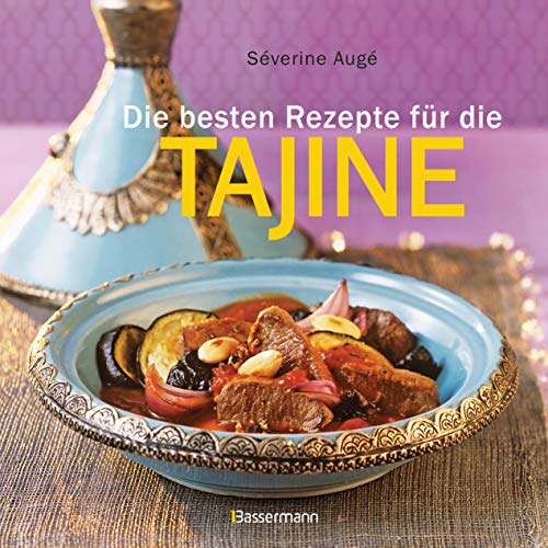 Die besten Rezepte für die Tajine - Aromatisch, fettarm und gesund kochen mit dem Dampfgarer der orientalischen Küche von Bassermann, Edition