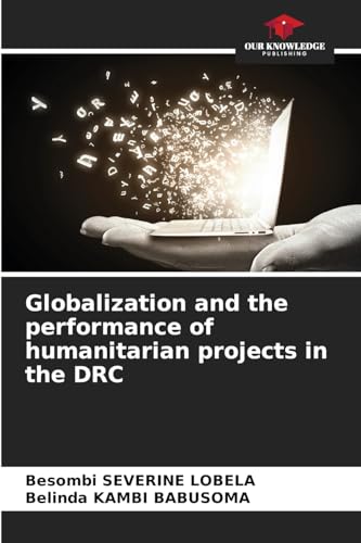 Globalization and the performance of humanitarian projects in the DRC: DE von Our Knowledge Publishing