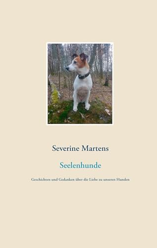 Seelenhunde: Geschichten und Gedanken über die Liebe zu unseren Hunden von TWENTYSIX