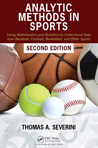 Analytic Methods in Sports: Using Mathematics and Statistics to Understand Data from Baseball, Football, Basketball, and Other Sports von CRC Press