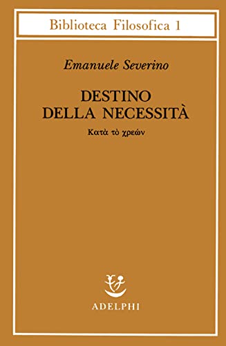 Destino delle necessità - Katà tò chreon (Biblioteca filosofica) von Adelphi