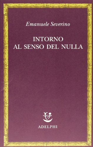 Intorno al senso del nulla (Saggi. Nuova serie) von Adelphi