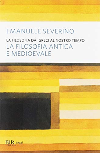 La filosofia dai Greci al nostro tempo. La filosofia antica e medioevale (BUR Saggi)