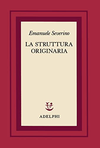 La struttura originaria (Scritti di Emanuele Severino) von Adelphi