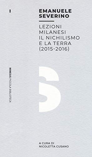 Lezioni Milanesi. Il Nichilismo E La Terra (2015-2016) (Piccola biblioteca)