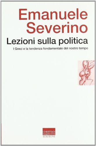 Lezioni sulla politica. I greci e la tendenza fondamentale del nostro tempo (La metamorfosi del tempo nuovo)