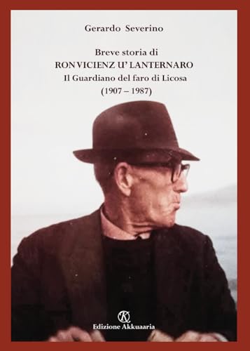 Breve storia di Ron Vicienz u’ lanternaro: Il Guardiano del faro di Licosa (1907 – 1987) von Independently published