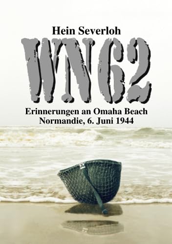 WN 62 - Erinnerungen an Omaha Beach: Normandie, 6. Juni 1944: NEUAUFLAGE (Helmut Konrad von Keusgens große D-Day-Serie) von EK-2 Publishing