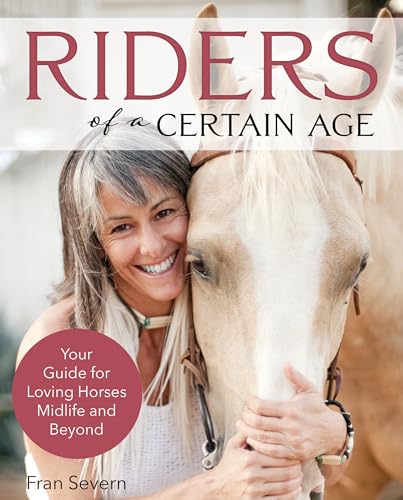 Riders of a Certain Age: Your Guide for Loving Horses Midlife and Beyond von Trafalgar Square