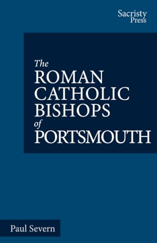 The Roman Catholic Bishops of Portsmouth (The Catholic Bishops of England) von Sacristy Press