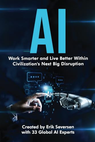 AI: Work Smarter and Live Better Within Civilization's Next Big Disruption von Thin Leaf Press