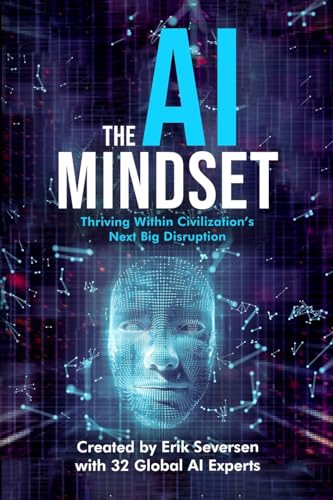 The AI Mindset: Thriving Within Civilization's Next Big Disruption The AI Mindset: Thriving Within Civilization's Next Big Disruption von Thin Leaf Press