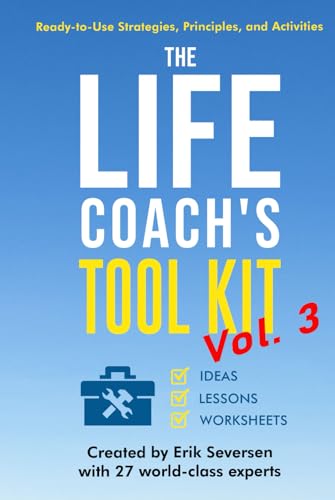 The Life Coach's Tool Kit, Vol. 3: Ready-to-Use Strategies, Principles, and Activities (Life Coach's Resource Series)