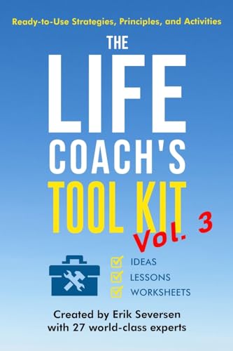 The Life Coach's Tool Kit, Vol. 3: Ready-to-Use Strategies, Principles, and Activities (Life Coach's Resource Series)