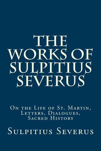 The Works of Sulpitius Severus von CreateSpace Independent Publishing Platform
