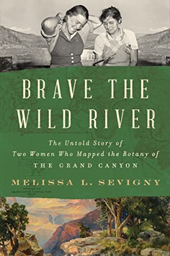 Brave the Wild River: The Untold Story of Two Women Who Mapped the Botany of the Grand Canyon von WW Norton & Co